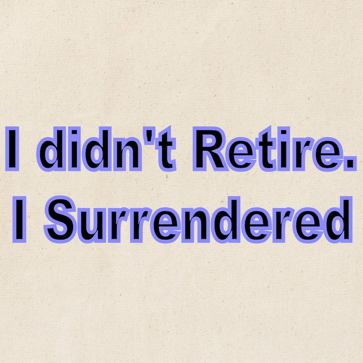 CafePress I Didnt Retire. I Surrendered. Tote Bag Natural Canvas Tote Bag, Reusable Shopping Bag